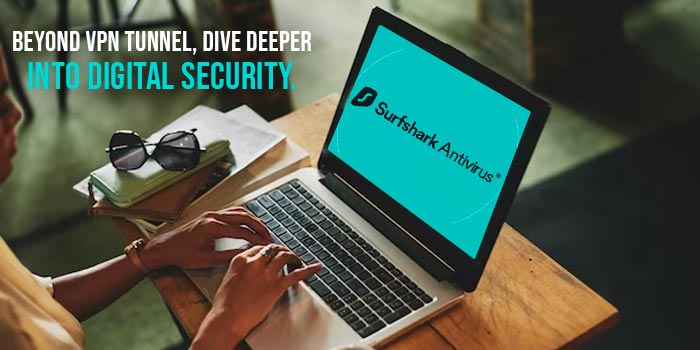 Beyond the VPN Tunnel, Dive Deeper: Unveiling the Power of Surfshark Antivirus